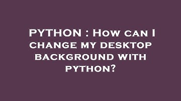 PYTHON : How can I change my desktop background with python?