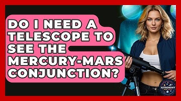 Do I Need A Telescope To See The Mercury-Mars Conjunction? - Astronomy Made Simple