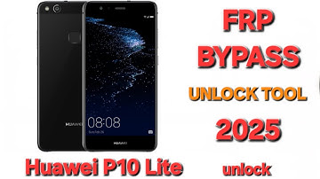 Huawei P10 Lite FRP Bypass, Unlock Tool 2025