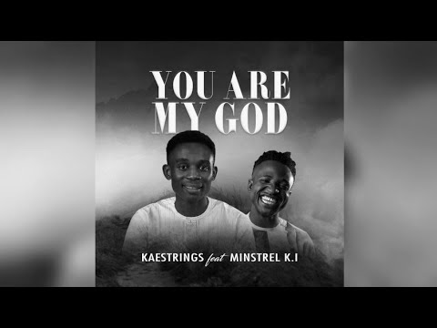 You are my God featuring Minstrel K.I (official lyric video)