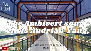 The Ambivert Song - Chris Andrian Yang (lyric video No Full) by si pau