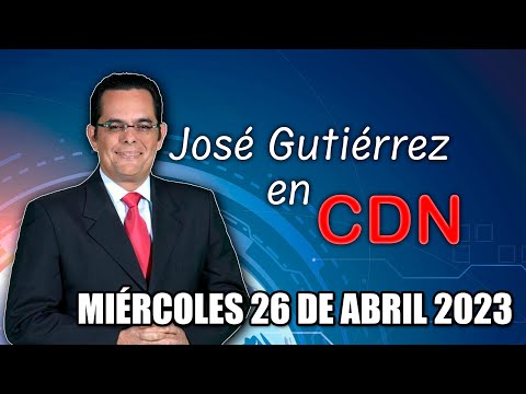 JOSÉ GUTIÉRREZ EN CDN - 26 DE ABRIL 2023