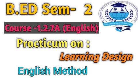 B.Ed 2nd Sem Course: 1.2.7A English Method learning design Practicum: English Learning Design #bed