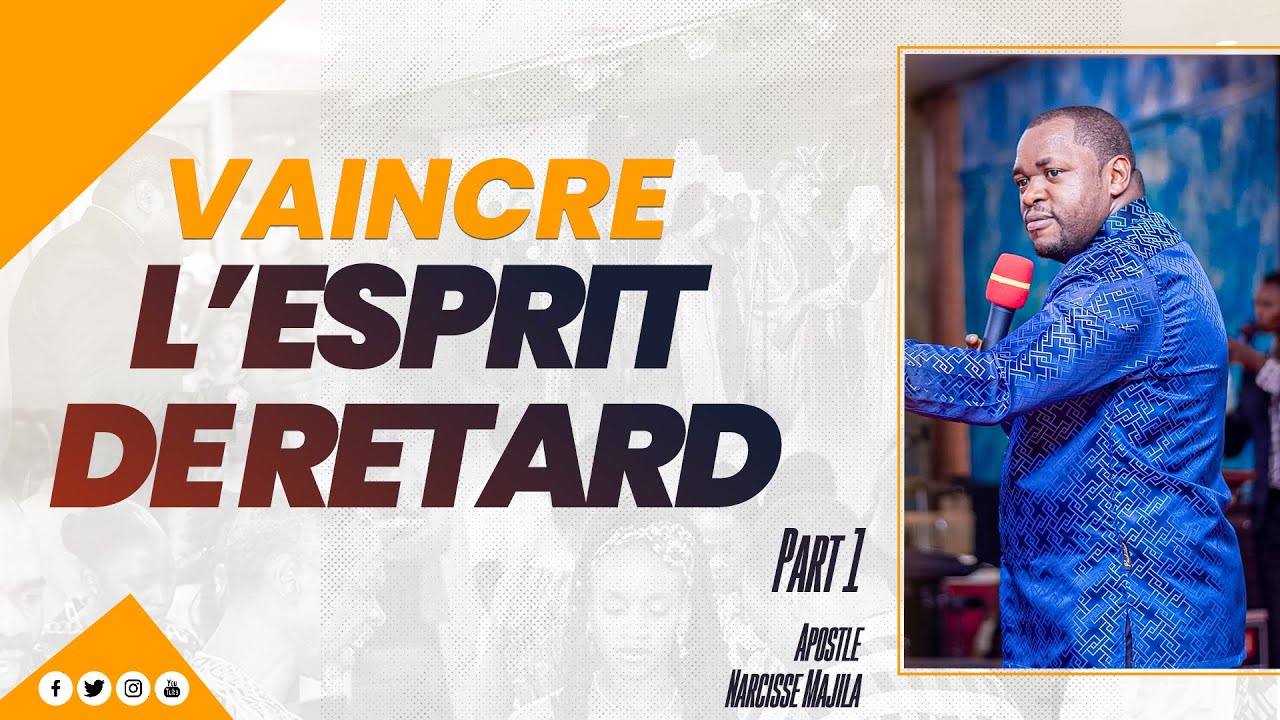 Apôtre Narcisse Majila | VAINCRE L'ESPRIT DU RETARD