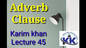 Lecture 45: What is an Adverb Clause? by Karim khan