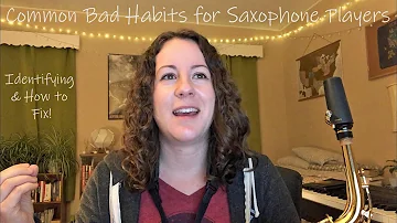 Common Bad Habits for Saxophone Players // Identifying and How to Fix