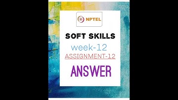 NPTEL-SOFTSKILLS- ASSIGNMENT-12/WEEK-12 |ANSWER| ONLINE SWAYAM COURSE