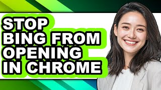 How to Stop Bing from Opening in Chrome - Easy Guide
