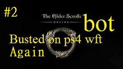Eso bot busted on ps4 again it need to stop eso #2