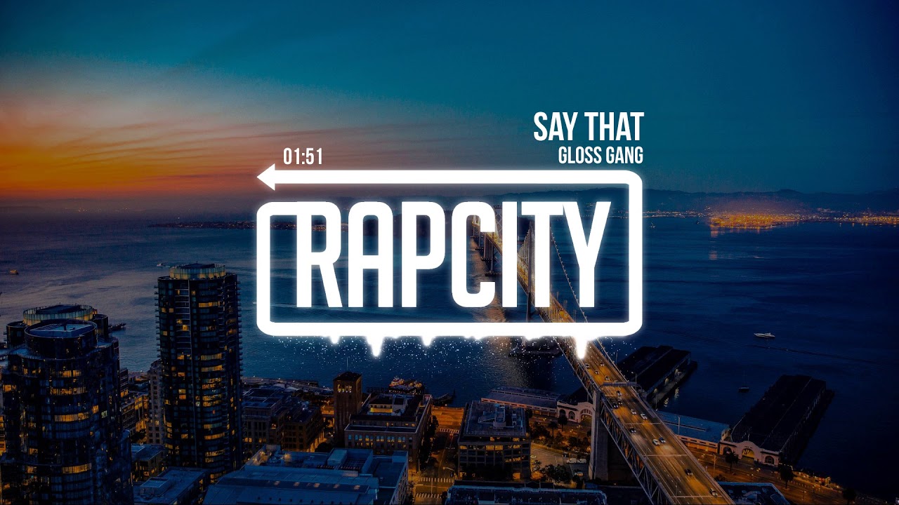 glossgang Gloss Gang - Say That (Prod. By Harry Fraud)