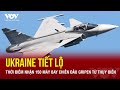 Ukraine ký hợp đồng mua 150 tiêm kích Gripen của Thụy Điển | VOV