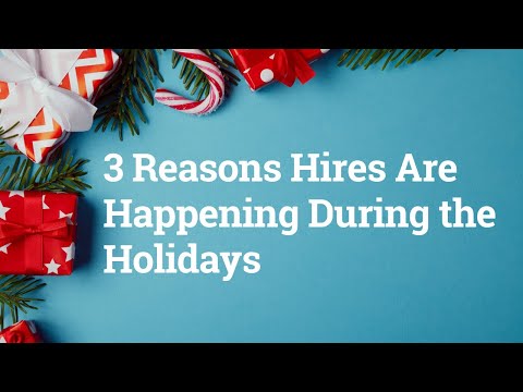 3 Reasons Hires Are Happening During the Holidays