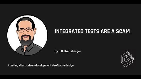 🚀 Integrated Tests Are A Scam (J.B. Rainsberger)