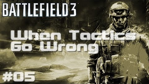 BF3 - When Tactics Go Wrong | Episode Five - Grand Theft Chopper