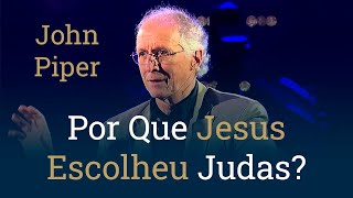 Por Que Jesus Escolheu Judas? - John Piper