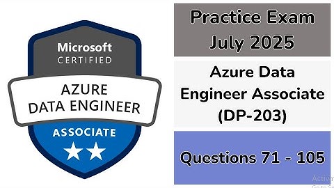 Practice Exam July 2025 | Q:71-105 | Azure Data Engineer Associate | DP-203