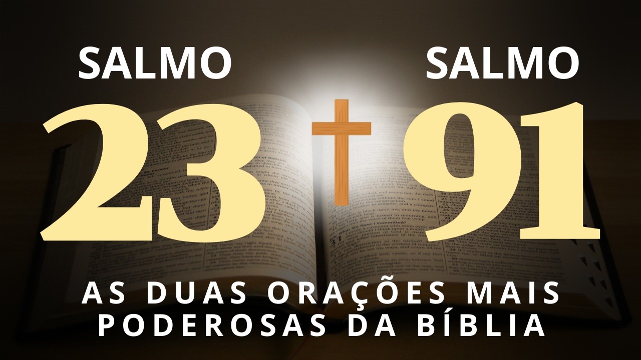 SALMO 91 E SALMO 23 AS DUAS ORAÇÕES MAIS PODEROSAS DA BÍBLIA PARA QUEBRAR AS AMARRAS