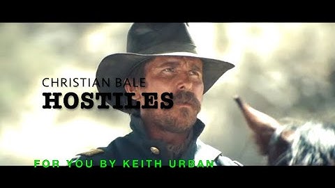 🎬 Hostiles (2017 Movie) For You by Keith Urban (Christian Bale Movie Music Video)