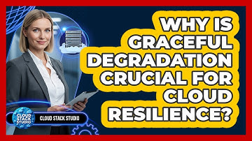 Why Is Graceful Degradation Crucial For Cloud Resilience?