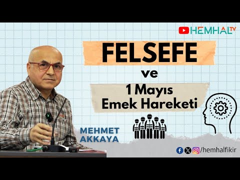 Bilim-Politika-Sanat, Felsefe ve 1 Mayıs Emek Hareketi - Mehmet Akkaya