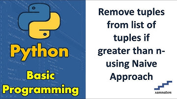 Remove tuples from list of tuples if greater than n-using Naive Approach