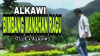 Alkawi.....Alkawi - BIMBANG MANAHAN RAGU Cipt : Alkawi