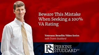 Beware This Mistake When Seeking a 100% VA Rating