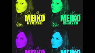 Video thumbnail of "Meiko | Be Mine (Adrian Bradford Remix)"