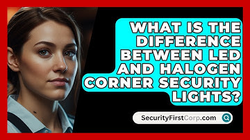 What Is The Difference Between LED And Halogen Corner Security Lights? - SecurityFirstCorp.com