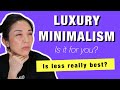 LUXURY MINIMALISM - IS IT FOR YOU? | LUXE CHIT CHAT | KAT L