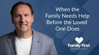 When the Family Needs Help Before the Loved One Does