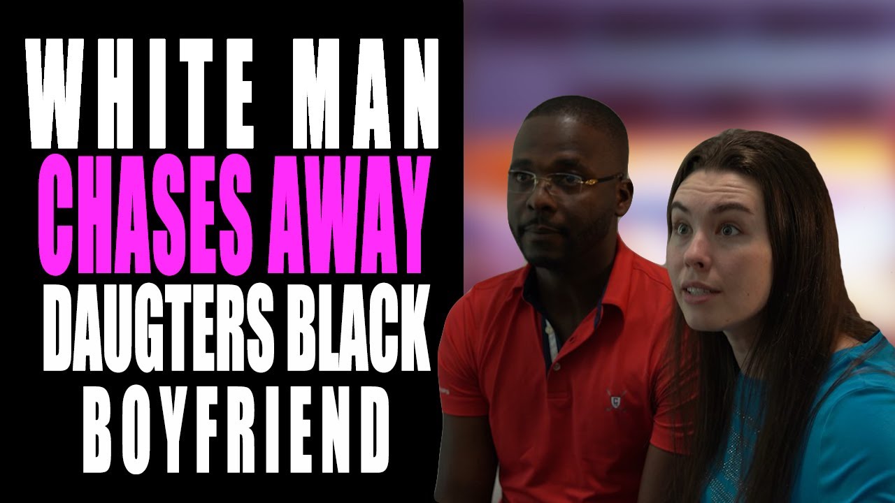 White Man Chases Away Daughters Black Boyfriend... The End Is