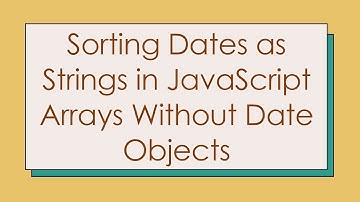 Sorting Dates as Strings in JavaScript Arrays Without Date Objects