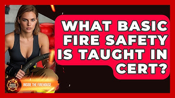 What Basic Fire Safety Is Taught In CERT? - Inside the Firehouse