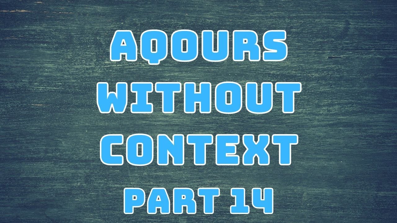 Aqours Without Context (Part 14)