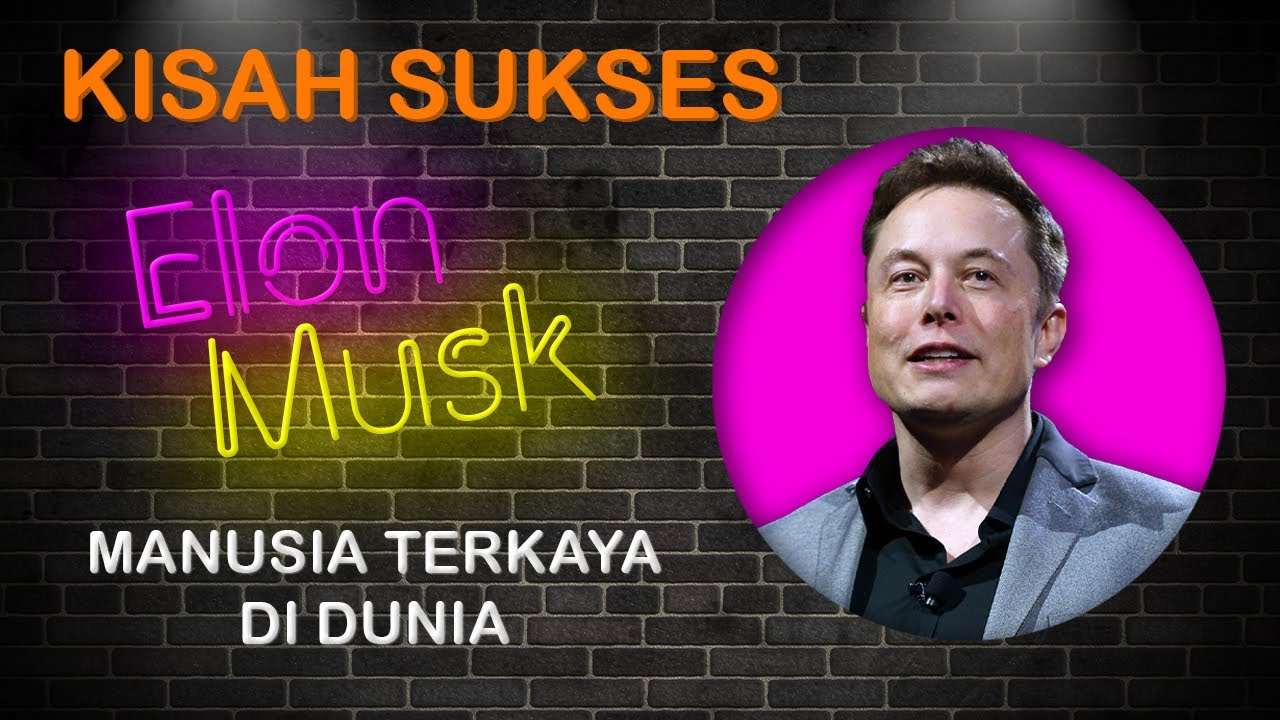Kisah Inspiratif Elon Musk : Orang Terkaya di Dunia