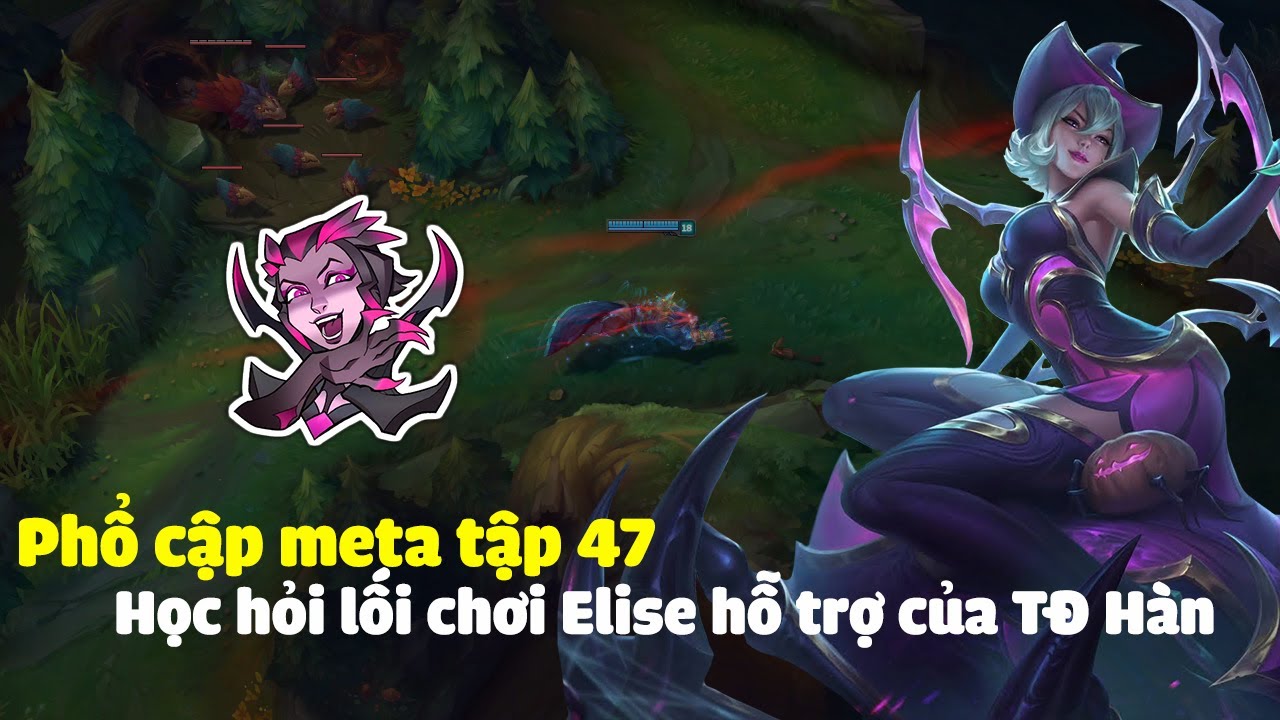Phổ cập meta tập 47, học hỏi lối chơi Elise hỗ trợ của TĐ Hàn