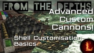 Shell Customisation Basics: Advanced Custom Cannons - First Look - From the Depths (Devtest 1.852)