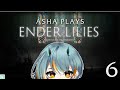 [ASHA PLAYS] Ender Lilies - Part 6