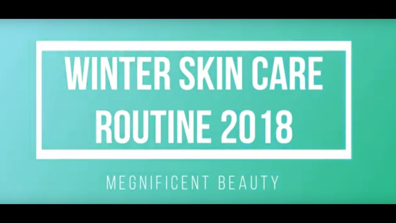 Winter Skin Care Routine 2018