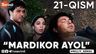 “MARDIKOR AYOL”-TURMUSH ZARBASIGA DUCH KELGANLAR TAQDIRI-O‘TKIR SYUJETLI DRAMA,-21 QISM