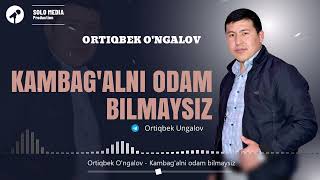 Ortiqbek O'ngalov - Kambag'alni odam bilmaysiz