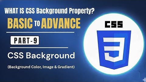 CSS Background Properties Explained | Part 9 | Background Color, Image & Gradient Tutorial