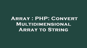 Array : PHP: Convert Multidimensional Array to String