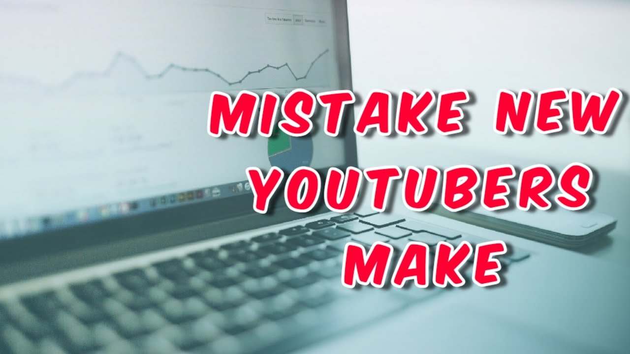 Mistakes New Youtubers Make And How To Avoid Them - YouTube