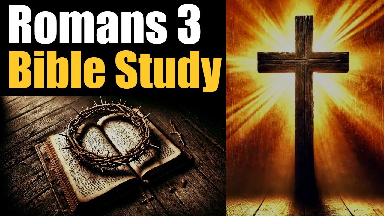 Understanding Romans 3: The Universal Need for Justification by Faith in Jesus Christ