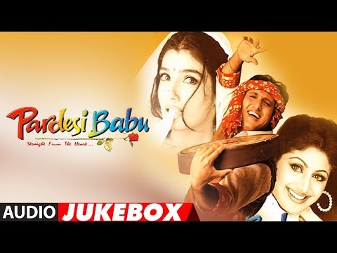 "pardesi-babu"-full-album-(audio)-jukebox-|-govinda,-shilpa-shetty,-raveena-tandon