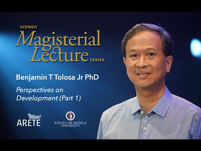 Magisterial Lectures | Benjamin T Tolosa Jr PhD - Perspectives on Development (Part 1) class=