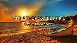 WHILE THERE'S STILL TIME - (STEVE LAWRENCE / Lyrics) Resimi