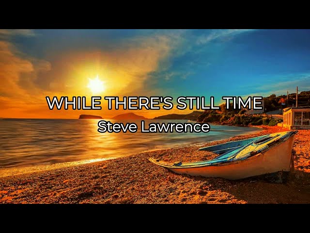 WHILE THERE'S STILL TIME - (STEVE LAWRENCE / Lyrics) class=